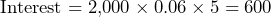  \text{Interest} = 2{,}000 \times 0.06 \times 5 = 600 