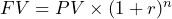  FV = PV \times (1 + r)^{n} 